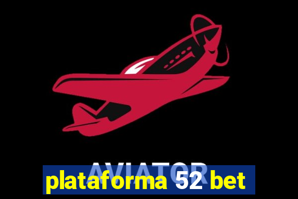 plataforma 52 bet